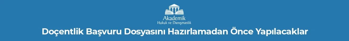Doçentlik Başvuru Dosyasını Hazırlamadan Önce Yapılacaklar