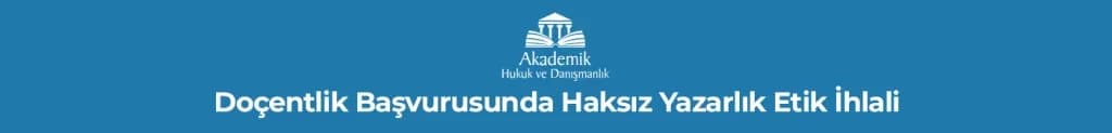 Doçentlik Başvurusunda Haksız Yazarlık Etik İhlali