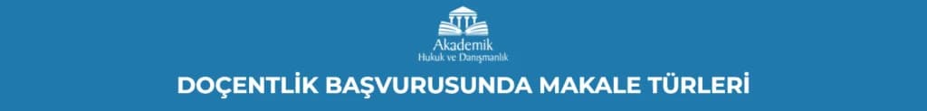DOÇENTLİK BAŞVURUSUNDA MAKALE TÜRLERİ