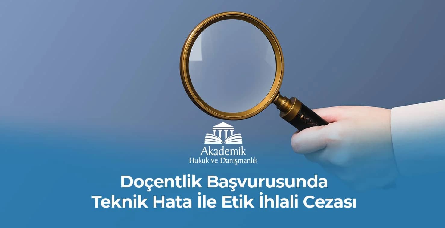 Doçentlik Başvurusunda Teknik Hata İle Etik İhlali Cezası