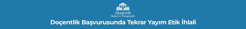 Doçentlik Başvurusunda Tekrar Yayım Etik İhlali