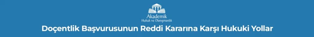 Doçentlik Başvurusunun Reddi Kararına Karşı Hukuki Yollar