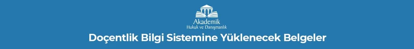 Doçentlik Bilgi Sistemine Yüklenecek Belgeler