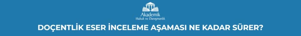 DOÇENTLİK ESER İNCELEME AŞAMASI NE KADAR SÜRER?