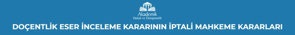 DOÇENTLİK ESER İNCELEME KARARININ İPTALİ MAHKEME KARARLARI