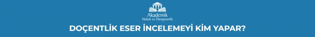 DOÇENTLİK ESER İNCELEMEYİ KİM YAPAR?