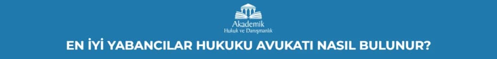 EN İYİ YABANCILAR HUKUKU AVUKATI NASIL BULUNUR?