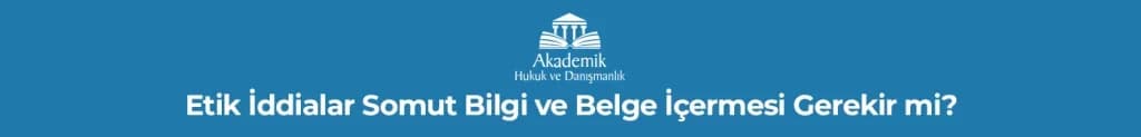 Etik İddialar Somut Bilgi ve Belge İçermesi Gerekir mi?