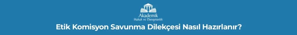 Etik Komisyon Savunma Dilekçesi Nasıl Hazırlanır?