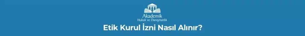 ETİK KURUL İZNİ NASIL ALINIR?
