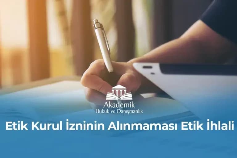 ETİK KURUL İZNİNİN ALINMAMASI ETİK İHLALİ ETİK KOMİSYON SAVUNMA ÖRNEĞİ