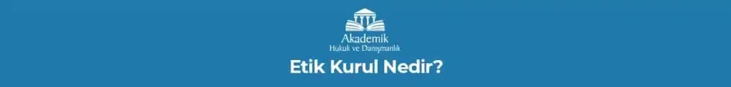 Etik Kurul Nedir?