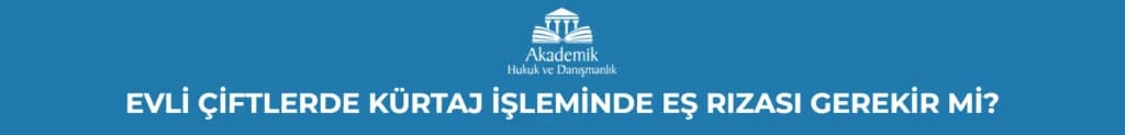 EVLİ ÇİFTLERDE KÜRTAJ İŞLEMİNDE EŞ RIZASI GEREKİR Mİ?