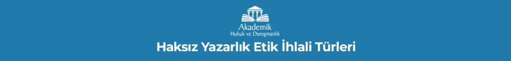 Haksız Yazarlık Etik İhlali Türleri