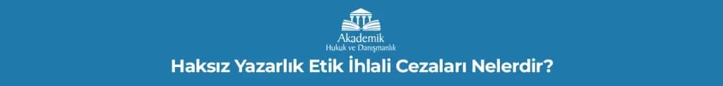 Haksız Yazarlık Etik İhlali Cezaları Nelerdir?