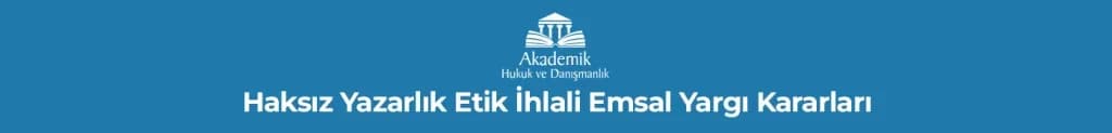 Haksız Yazarlık Etik İhlali Emsal Yargı Kararları