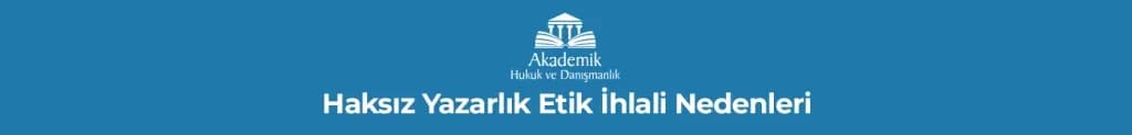 Haksız Yazarlık Etik İhlali Nedenleri