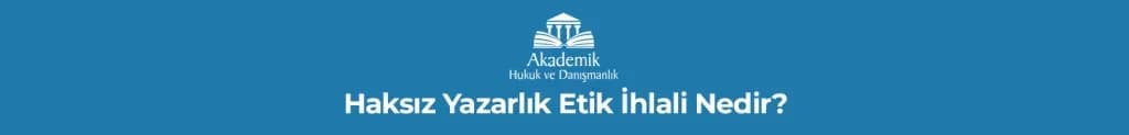 Haksız Yazarlık Etik İhlali Nedir?