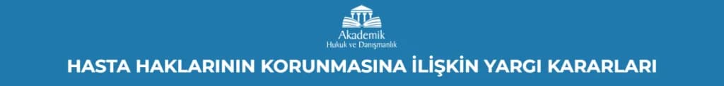 HASTA HAKLARININ KORUNMASINA İLİŞKİN YARGI KARARLARI