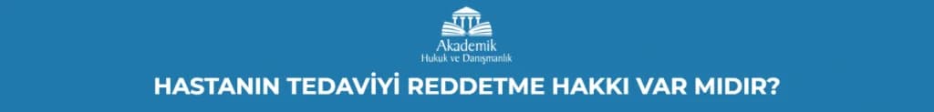 HASTANIN TEDAVİYİ REDDETME HAKKI VAR MIDIR?
