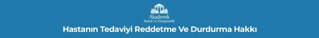 Hastanın Tedaviyi Reddetme Ve Durdurma Hakkı