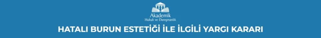HATALI BURUN ESTETİĞİ İLE İLGİLİ YARGI KARARI