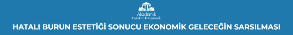 HATALI BURUN ESTETİĞİ SONUCU EKONOMİK GELECEĞİN SARSILMASI