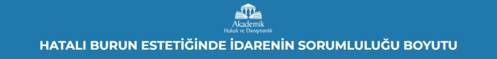 HATALI BURUN ESTETİĞİNDE İDARENİN SORUMLULUĞU BOYUTU