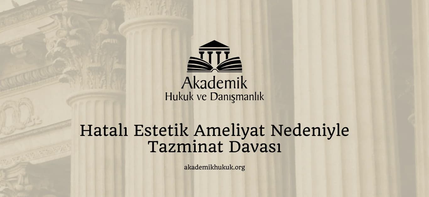 HATALI ESTETİK AMELİYAT NEDENİYLE TAZMİNAT DAVASI