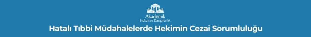 Hatalı Tıbbi Müdahalelerde Hekimin Cezai Sorumluluğu