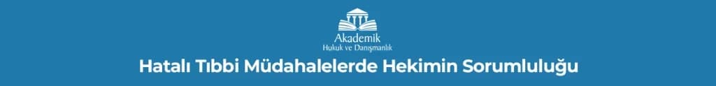 Hatalı Tıbbi Müdahalelerde Hekimin Sorumluluğu
