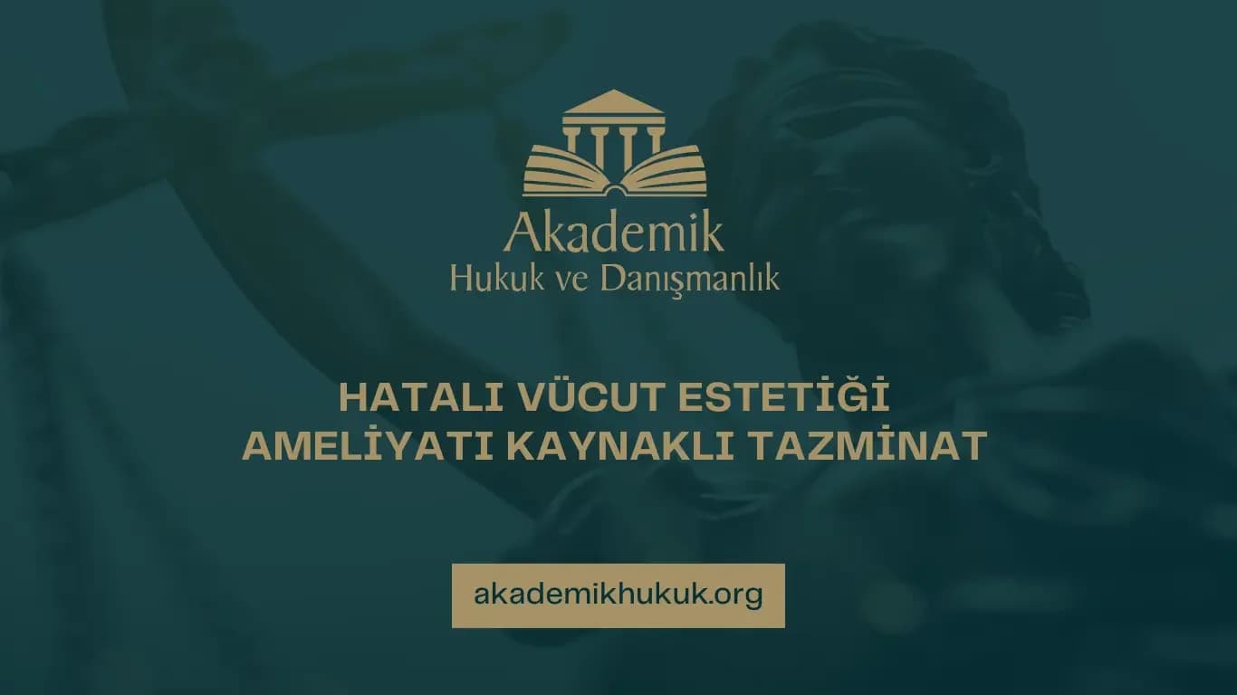 HATALI VÜCUT ESTETİĞİ AMELİYATI KAYNAKLI TAZMİNAT