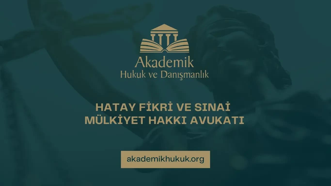 HATAY FİKRİ VE SINAİ MÜLKİYET HAKKI AVUKATI