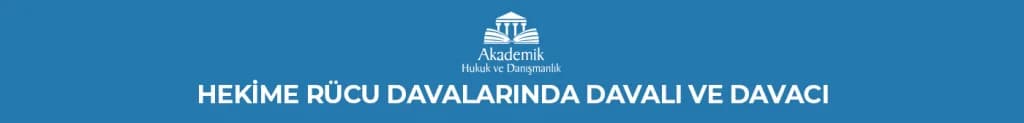 HEKİME RÜCU DAVALARINDA DAVALI VE DAVACI
