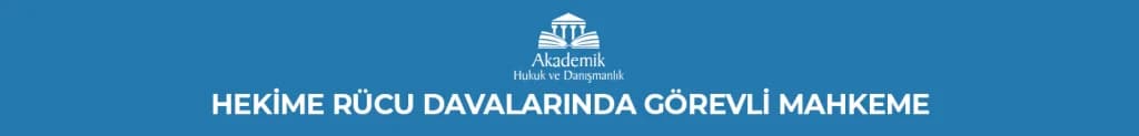 HEKİME RÜCU DAVALARINDA GÖREVLİ MAHKEME