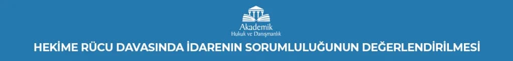 HEKİME RÜCU DAVASINDA İDARENIN SORUMLULUĞUNUN DEĞERLENDİRİLMESİ