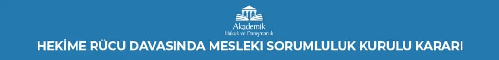 HEKİME RÜCU DAVASINDA MESLEKI SORUMLULUK KURULU KARARI