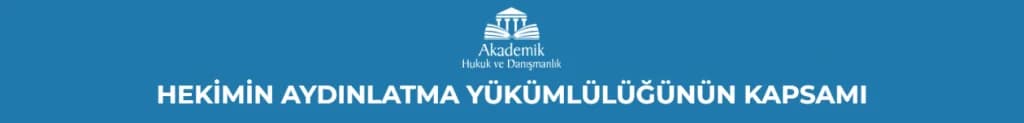 HEKİMİN AYDINLATMA YÜKÜMLÜLÜĞÜNÜN KAPSAMI