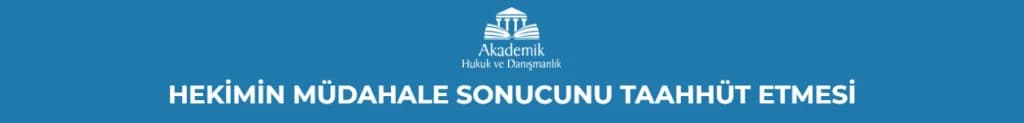 HEKİMİN MÜDAHALE SONUCUNU TAAHHÜT ETMESİ