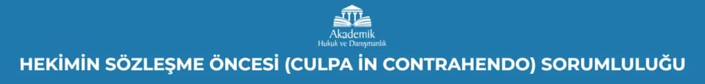 HEKİMİN SÖZLEŞME ÖNCESİ (CULPA İN CONTRAHENDO) SORUMLULUĞU