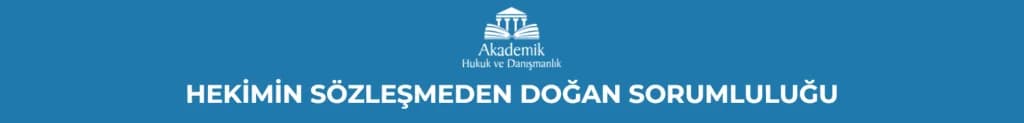 HEKİMİN SÖZLEŞMEDEN DOĞAN SORUMLULUĞU