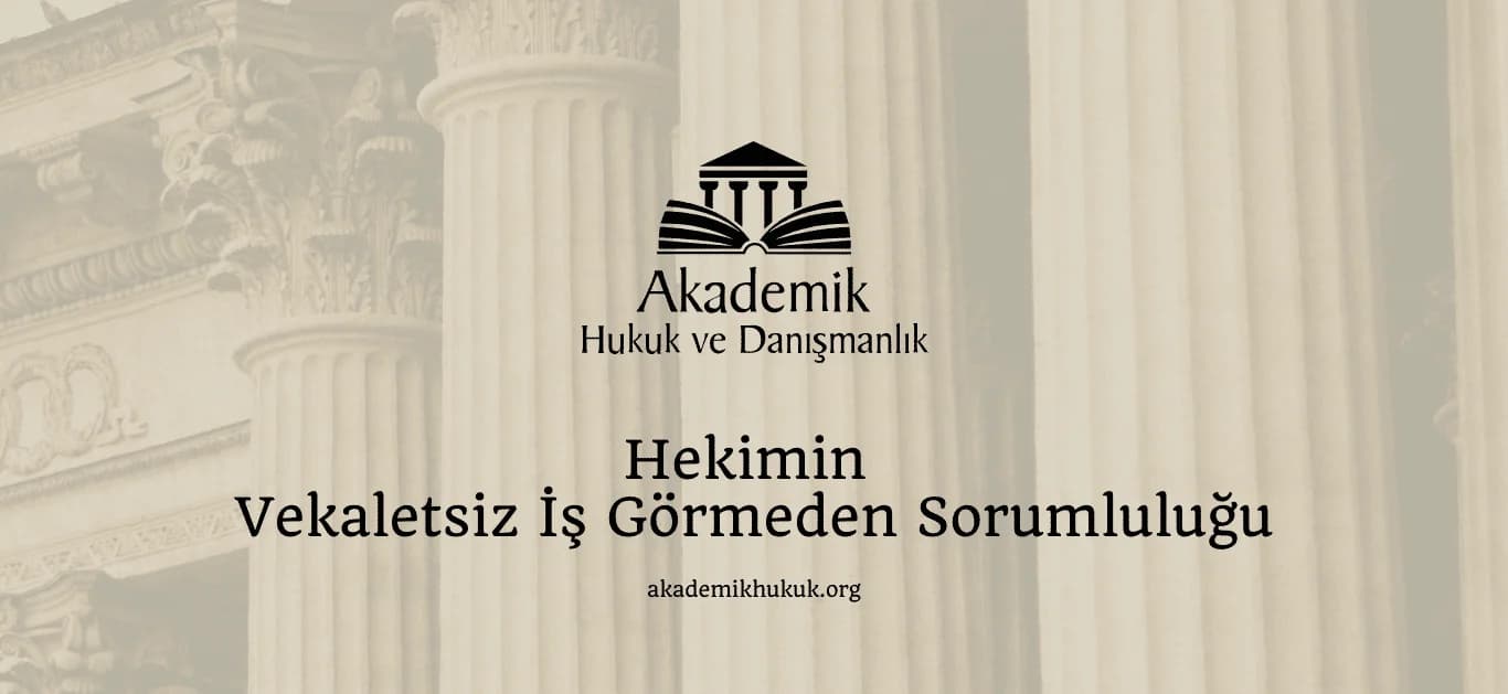 Hekimin Vekaletsiz İş Görmeden Sorumluluğu