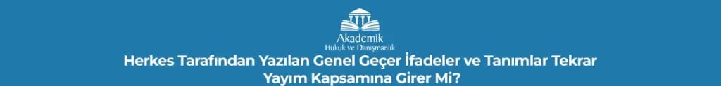 Herkes Tarafından Yazılan Genel Geçer İfadeler ve Tanımlar Tekrar Yayım Kapsamına Girer Mi?