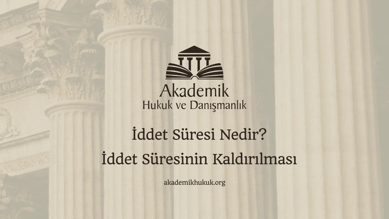 İddet Süresi Nedir? İddet Süresinin Kaldırılması