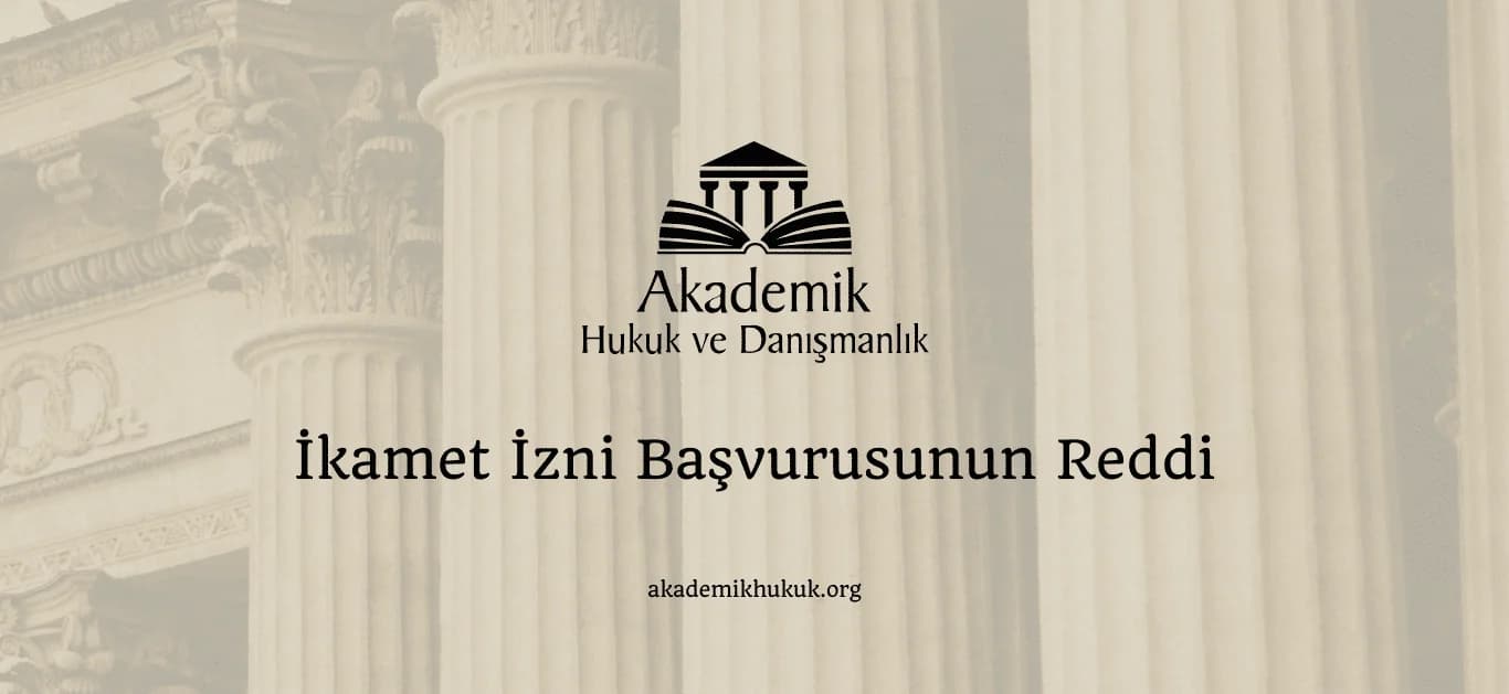 İkamet İzni Başvurusunun Reddi