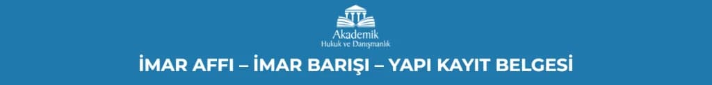 İMAR AFFI – İMAR BARIŞI - YAPI KAYIT BELGESİ