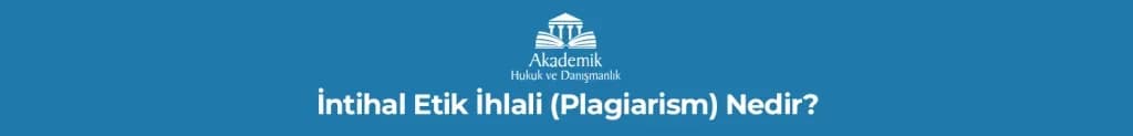 İntihal Etik İhlali (Plagiarism) Nedir?