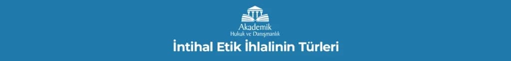 İntihal Etik İhlalinin Türleri