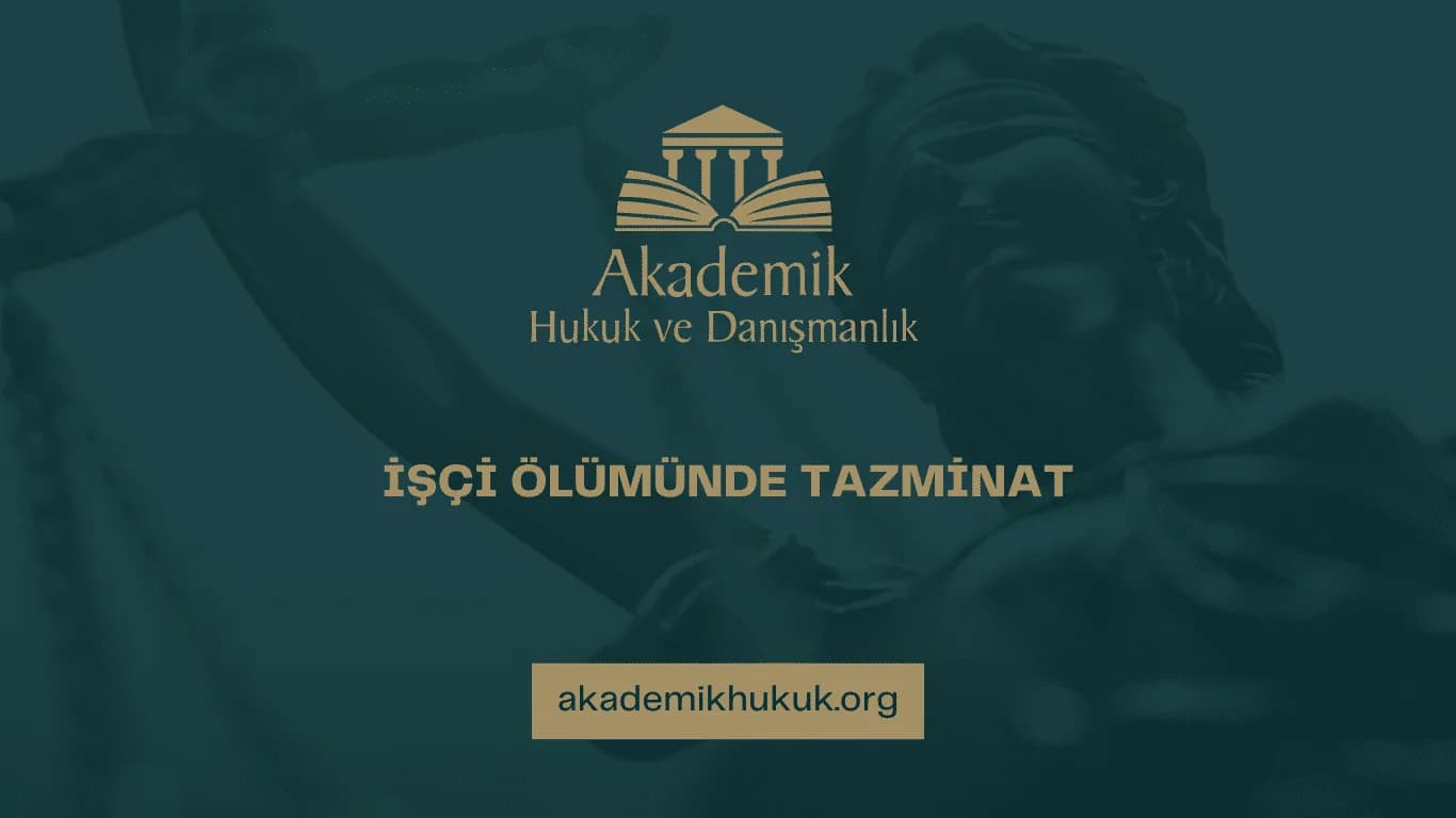 İŞÇİ ÖLÜMÜNDE TAZMİNAT