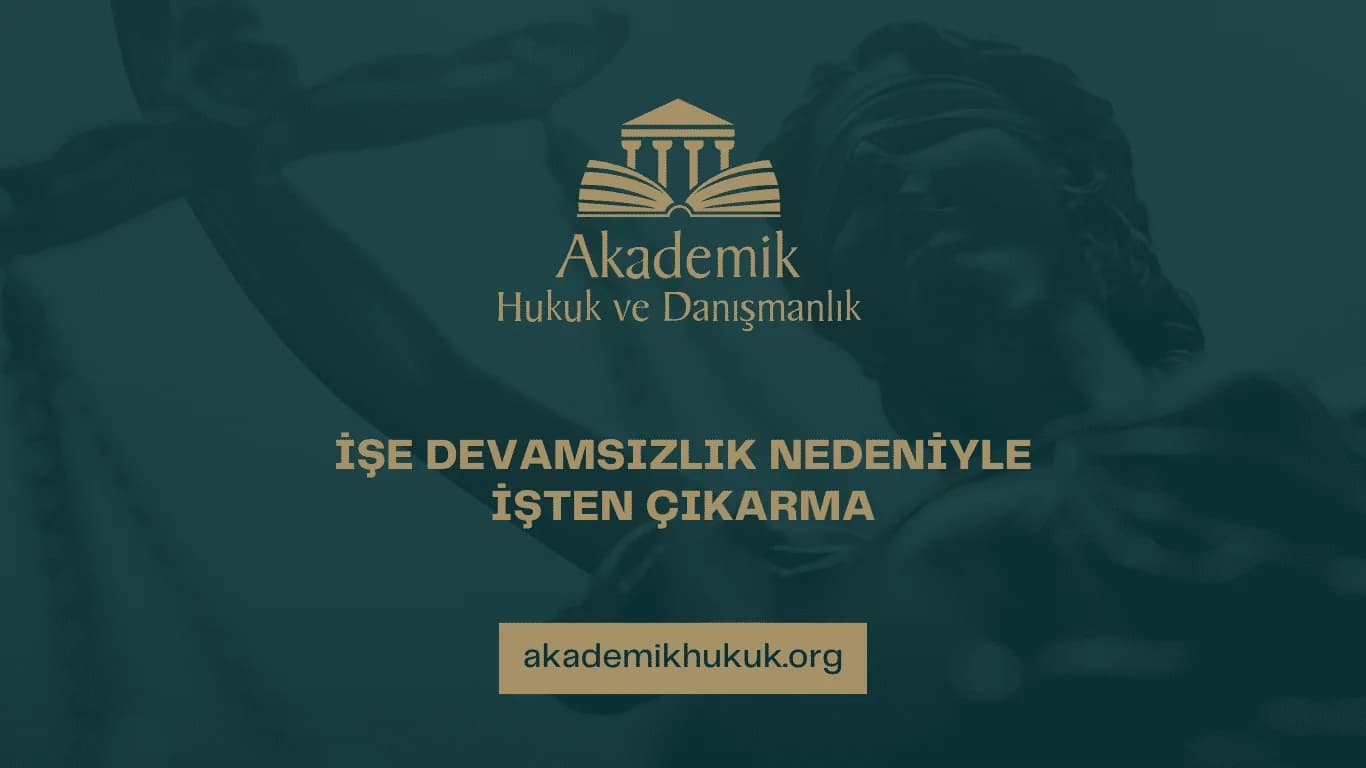 İŞE DEVAMSIZLIK NEDENİYLE İŞTEN ÇIKARMA